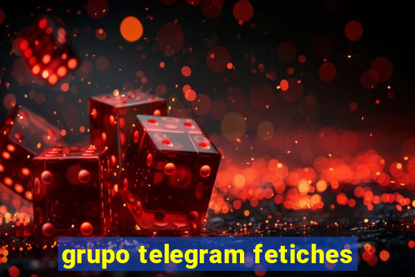 grupo telegram fetiches